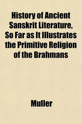 Book cover for History of Ancient Sanskrit Literature, So Far as It Illustrates the Primitive Religion of the Brahmans