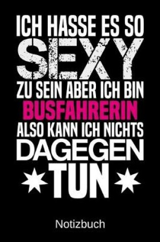 Cover of Ich hasse es so sexy zu sein aber ich bin Busfahrerin also kann ich nichts dagegen tun