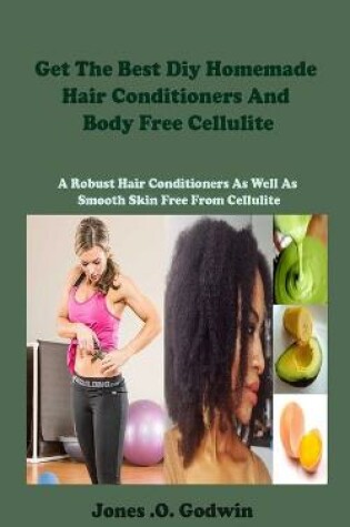 Cover of Get The Best Diy Homemade Hair Conditioners And Body Free Cellulite