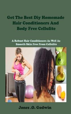 Book cover for Get The Best Diy Homemade Hair Conditioners And Body Free Cellulite