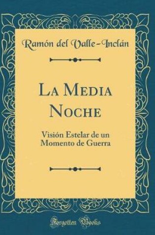Cover of La Media Noche: Visión Estelar de un Momento de Guerra (Classic Reprint)