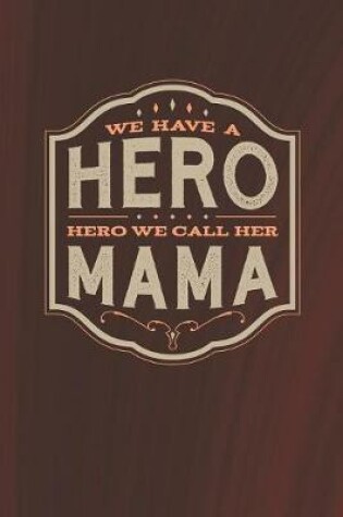 Cover of We Have A Hero We Call Her Mama