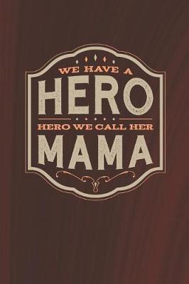 Book cover for We Have A Hero We Call Her Mama