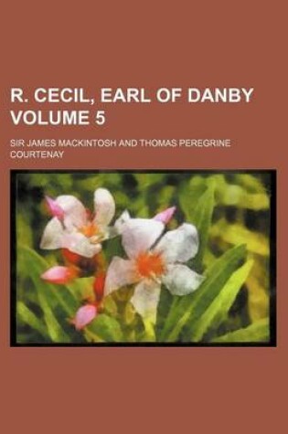 Cover of R. Cecil, Earl of Danby Volume 5