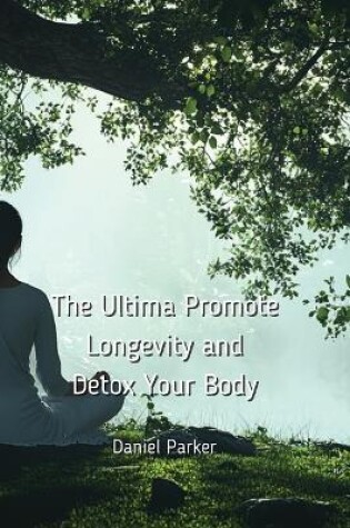 Cover of The Ultima Promote Longevity and Detox Your Body