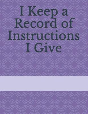 Book cover for I Keep a Record of Instructions I Give