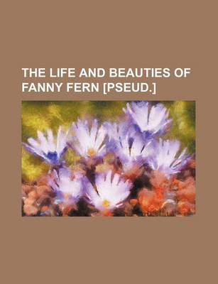 Book cover for The Life and Beauties of Fanny Fern [Pseud.]