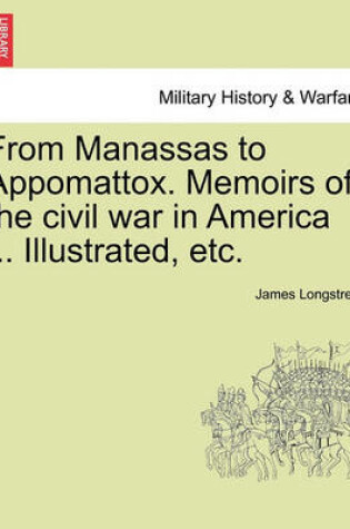 Cover of From Manassas to Appomattox. Memoirs of the Civil War in America ... Illustrated, Etc.