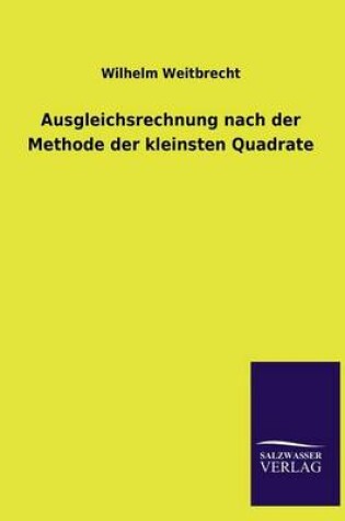 Cover of Ausgleichsrechnung nach der Methode der kleinsten Quadrate