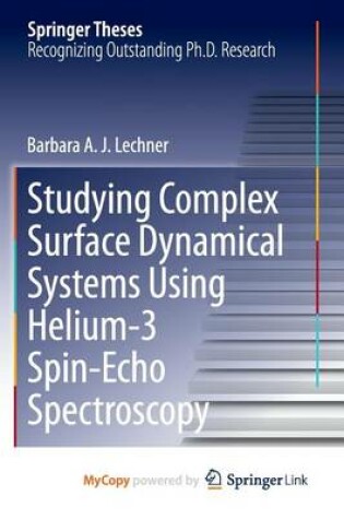 Cover of Studying Complex Surface Dynamical Systems Using Helium-3 Spin-Echo Spectroscopy