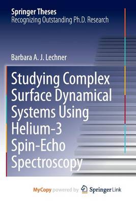 Cover of Studying Complex Surface Dynamical Systems Using Helium-3 Spin-Echo Spectroscopy