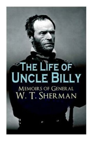 Cover of The Life of Uncle Billy - Memoirs of General W. T. Sherman