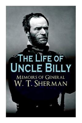 Book cover for The Life of Uncle Billy - Memoirs of General W. T. Sherman