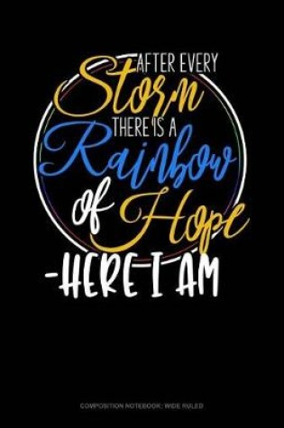 Cover of After Every Storm, There Is a Rainbow of Hope - Here I Am