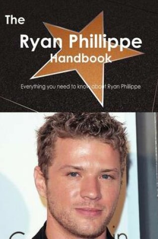 Cover of The Ryan Phillippe Handbook - Everything You Need to Know about Ryan Phillippe