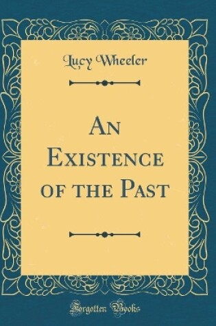 Cover of An Existence of the Past (Classic Reprint)