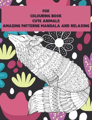 Book cover for Cute Animals Colouring Book - Amazing Patterns Mandala and Relaxing - Fox