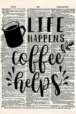 Cover of Life Happens Coffee Helps