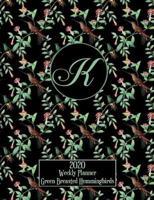 Book cover for 2020 Weekly Planner - Green Breasted Hummingbirds - Personalized Letter K - 14 Month Large Print