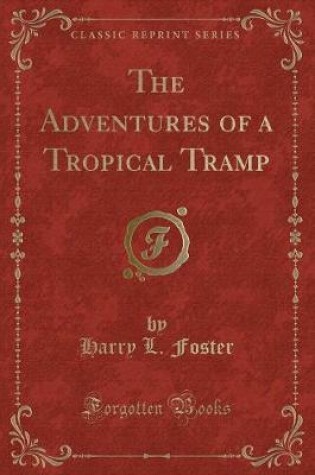 Cover of The Adventures of a Tropical Tramp (Classic Reprint)