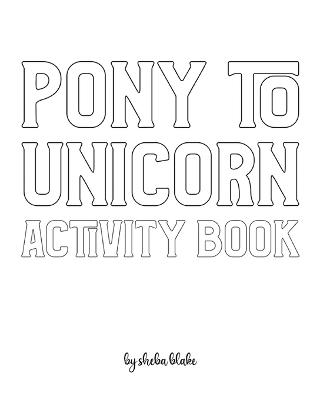 Book cover for Pony to Unicorn Activity Book for Girls / Children - Create Your Own Doodle Cover (8x10 Softcover Personalized Coloring Book / Activity Book)