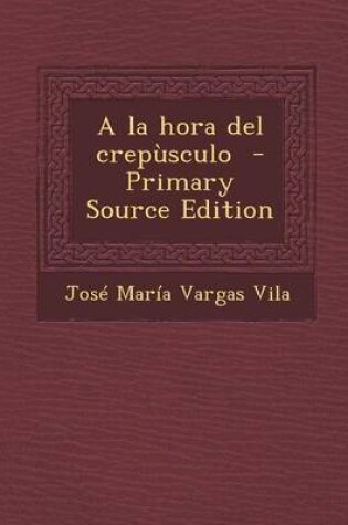 Cover of a la Hora del Crepusculo - Primary Source Edition