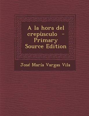 Book cover for a la Hora del Crepusculo - Primary Source Edition
