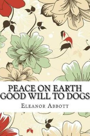 Cover of Peace on Earth Good Will to Dogs