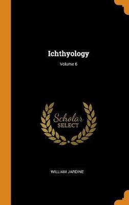 Book cover for Ichthyology; Volume 6