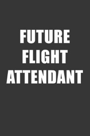 Cover of Future Flight Attendant Notebook