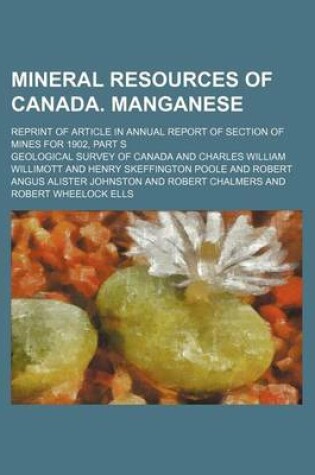 Cover of Mineral Resources of Canada. Manganese; Reprint of Article in Annual Report of Section of Mines for 1902, Part S