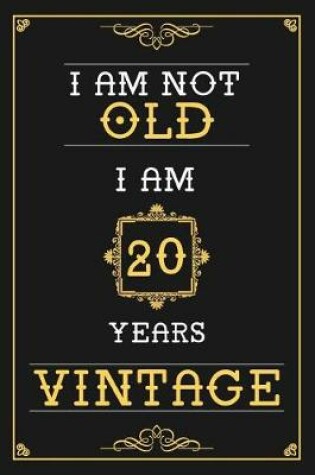 Cover of I Am Not Old I Am 20 Years Vintage