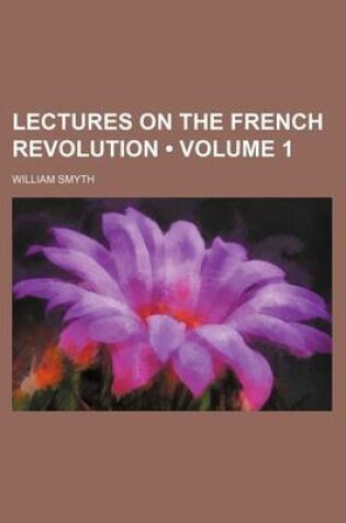 Cover of Lectures on the French Revolution (Volume 1)