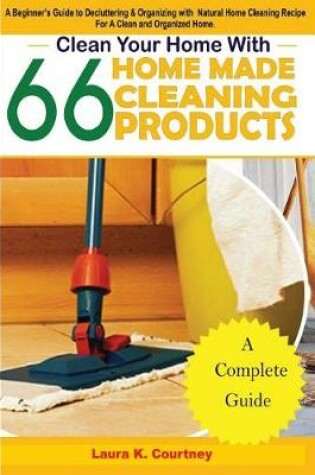 Cover of Clean Your Home with 66 Homemade Cleaning Products
