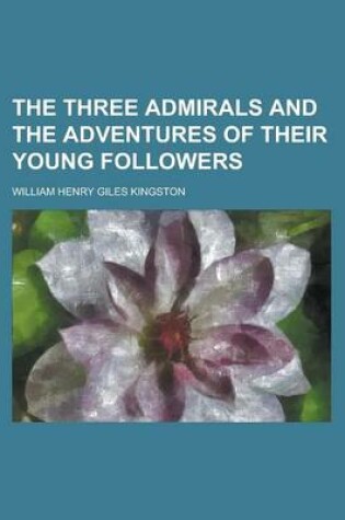 Cover of The Three Admirals and the Adventures of Their Young Followers