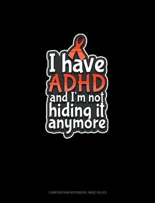 Book cover for I Have ADHD And I'm Not Hiding It Anymore