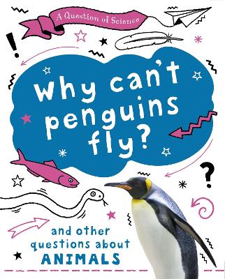 Book cover for A Question of Science: Why can't penguins fly? And other questions about animals