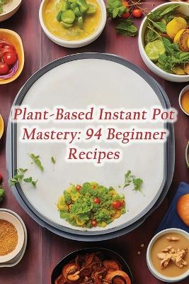 Book cover for Plant-Based Instant Pot Mastery