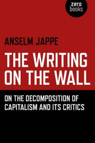 Cover of Writing on the Wall, The - On the Decomposition of Capitalism and Its Critics