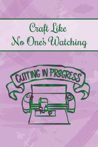 Cover of Craft Like No One's Watching