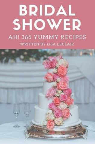 Cover of Ah! 365 Yummy Bridal Shower Recipes