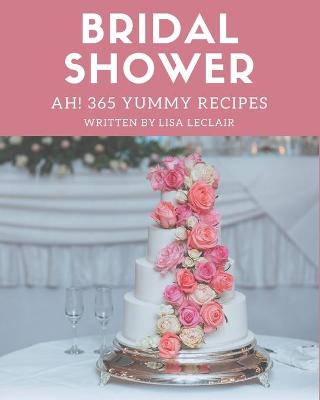 Book cover for Ah! 365 Yummy Bridal Shower Recipes