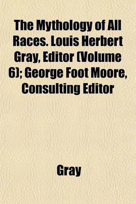 Book cover for The Mythology of All Races. Louis Herbert Gray, Editor (Volume 6); George Foot Moore, Consulting Editor