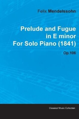 Cover of Prelude and Fugue in E Minor By Felix Mendelssohn For Solo Piano (1841) Op.106