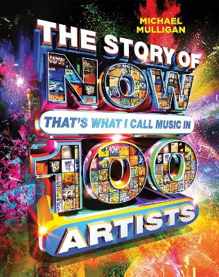 Book cover for The Story of NOW That's What I Call Music in 100 Artists