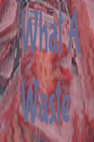 Cover of What A Waste