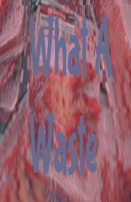 Book cover for What A Waste