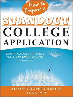 Book cover for How to Prepare a Standout College Application: Expert Advice That Takes You from Lmo* (*Like Many Others) to Admit