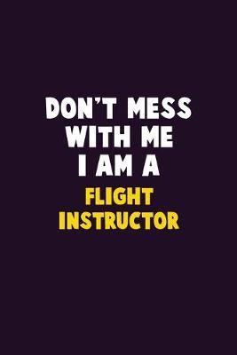 Book cover for Don't Mess With Me, I Am A Flight Instructor