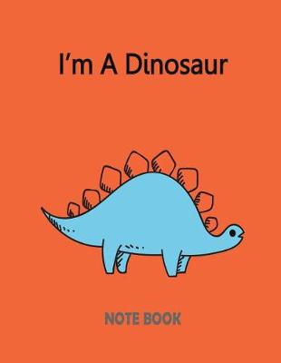 Book cover for I?m A Dinosaur Notebook